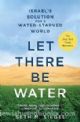 Let There Be Water: israel„¢s Solution foe a Water- Starved World